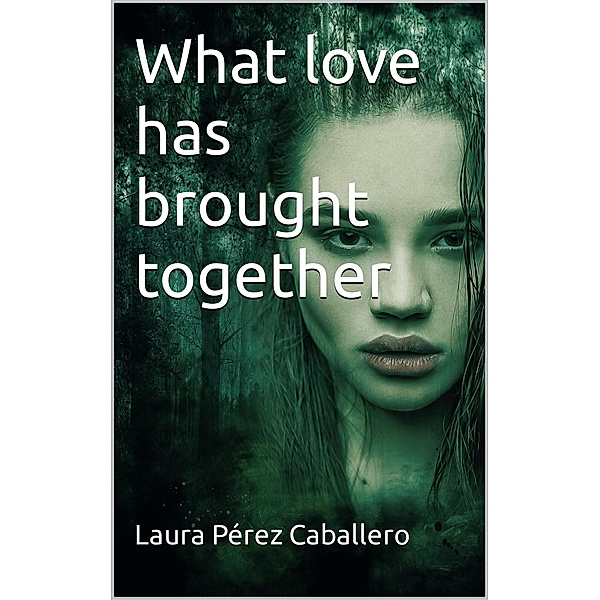 What Love Has Brought Together (Cala and Yuma, #2) / Cala and Yuma, Laura Pérez Caballero