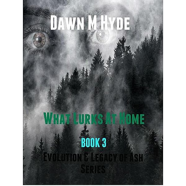 What Lurks At Home (Evolution & The Legacy of Ash, #3) / Evolution & The Legacy of Ash, Dawn M Hyde