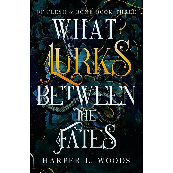 What Lurks Between the Fates / Of Flesh & Bone, Harper L. Woods