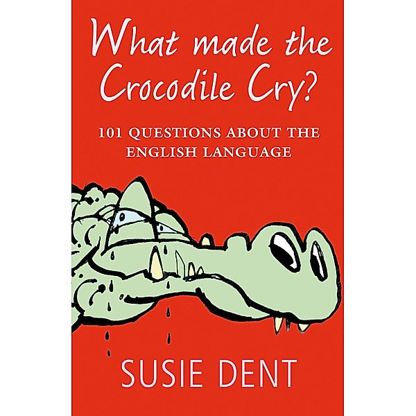 What Made The Crocodile Cry?, Susie Dent