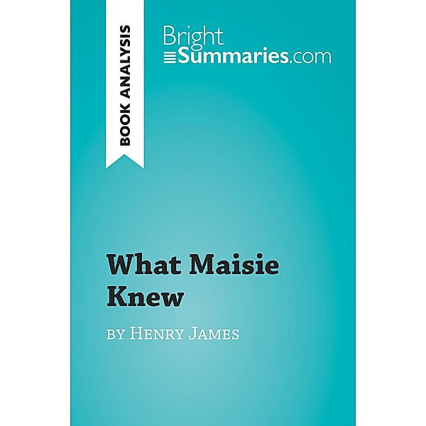 What Maisie Knew by Henry James (Book Analysis), Bright Summaries