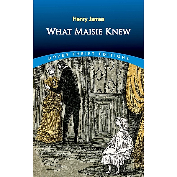 What Maisie Knew / Dover Thrift Editions: Classic Novels, Henry James