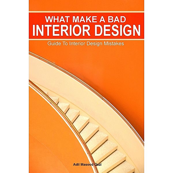 What Makes a Bad Interior Design: Guide To Interior Design Mistakes, Adil Masood Qazi