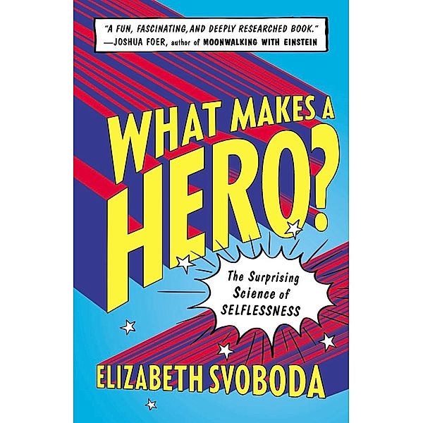 What Makes a Hero?, Elizabeth Svoboda