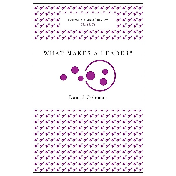 What Makes a Leader? (Harvard Business Review Classics) / Harvard Business Review Classics, Daniel Goleman