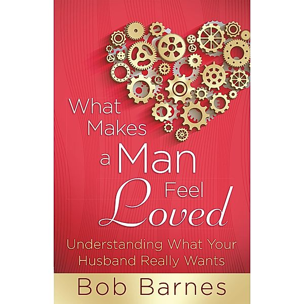 What Makes a Man Feel Loved, Bob Barnes