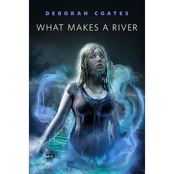 What Makes a River / Tor Books, Deborah Coates