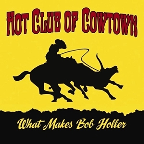 What Makes Bob Holler, Hot Club Of Cowtown