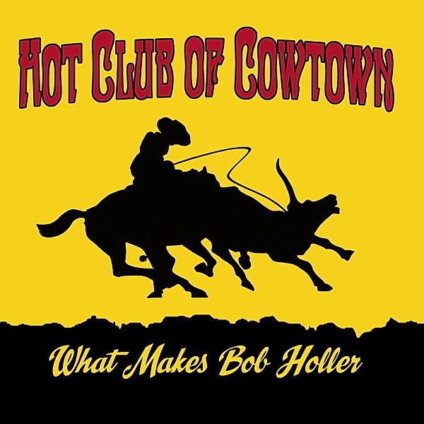 What Makes Bob Holler, Hot Club Of Cowtown