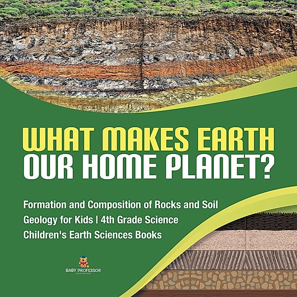 What Makes Earth Our Home Planet? | Formation and Composition of Rocks and Soil | Geology for Kids | 4th Grade Science | Children's Earth Sciences Books, Baby