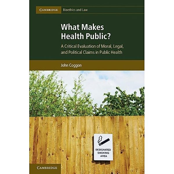 What Makes Health Public? / Cambridge Bioethics and Law, John Coggon