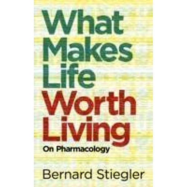 What Makes Life Worth Living, Bernard Stiegler