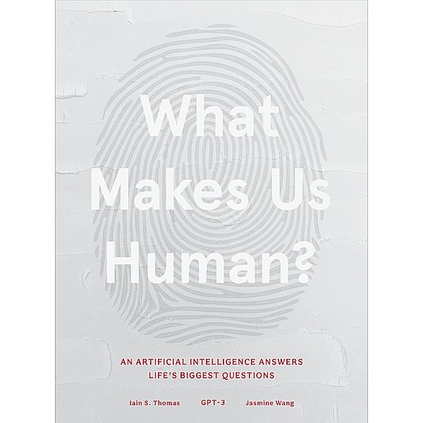 What Makes Us Human, Iain S. Thomas, Jasmine Wang, GPT-3