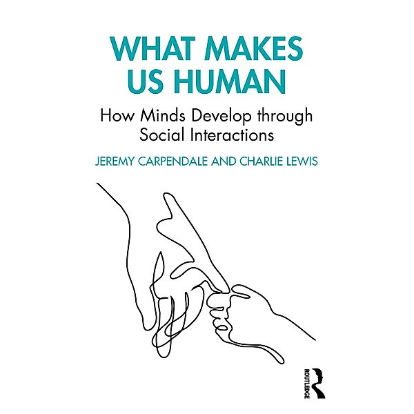 What Makes Us Human: How Minds Develop through Social Interactions, Jeremy Carpendale, Charlie Lewis