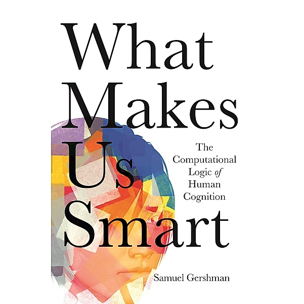 What Makes Us Smart, Samuel J. Gershman
