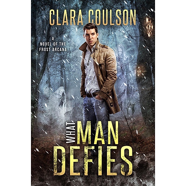 What Man Defies (The Frost Arcana, #2) / The Frost Arcana, Clara Coulson