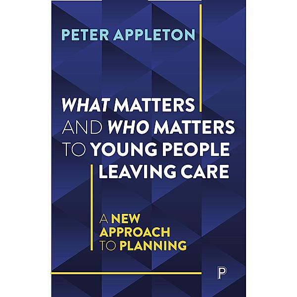 What Matters and Who Matters to Young People Leaving Care, Peter Appleton