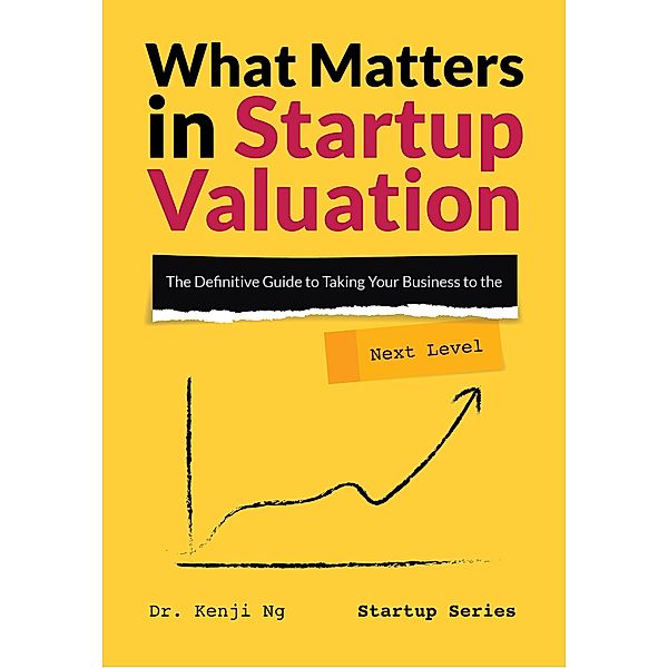 What Matters in Startup Valuation / Startup, Kenji Ng