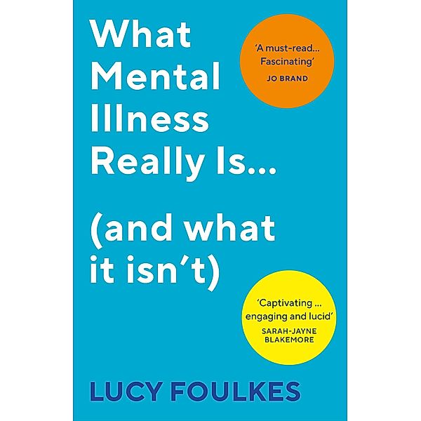 What Mental Illness Really Is... (and what it isn't), Lucy Foulkes