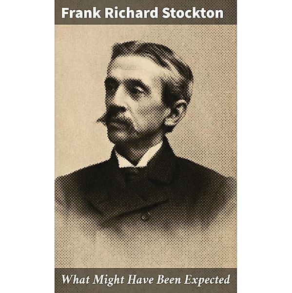 What Might Have Been Expected, Frank Richard Stockton
