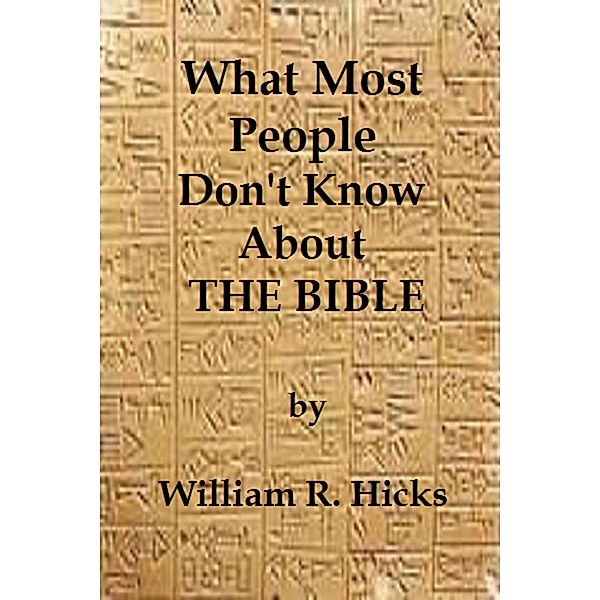 What Most People Don't Know About The Bible, William R. Hicks