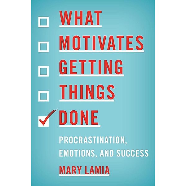 What Motivates Getting Things Done, Mary Lamia