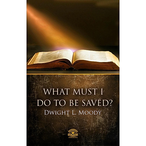 What Must I Do To Be Saved? / Hope messages in times of crisis Bd.29, Dwight L. Moody