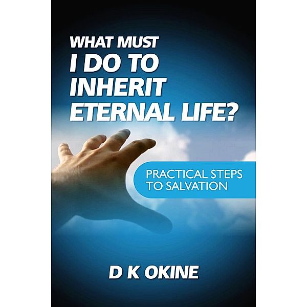 What Must I Do To Inherit Eternal Life?, D K Okine
