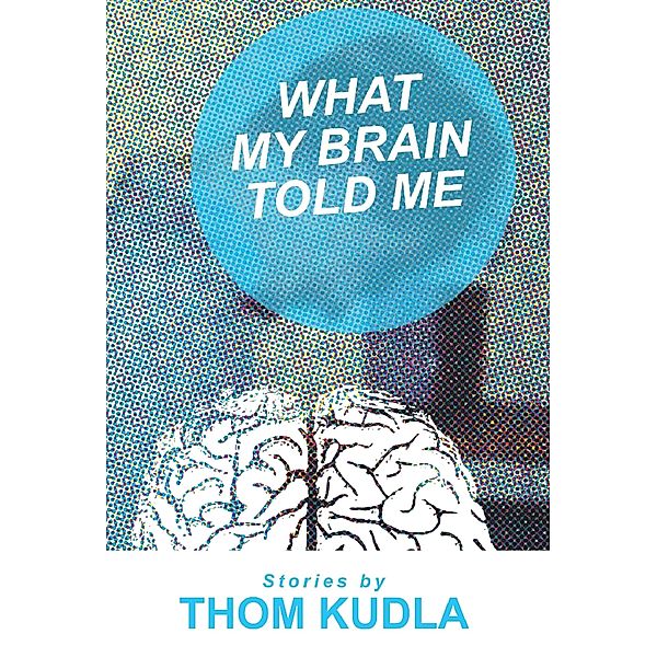 What My Brain Told Me, Thom Kudla