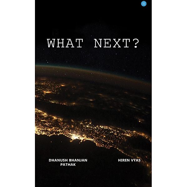 WHAT NEXT ?, Hiren Bhanjanvyas Pathak