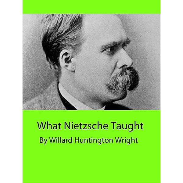 What Nietzsche Taught, Willard Huntington Wright