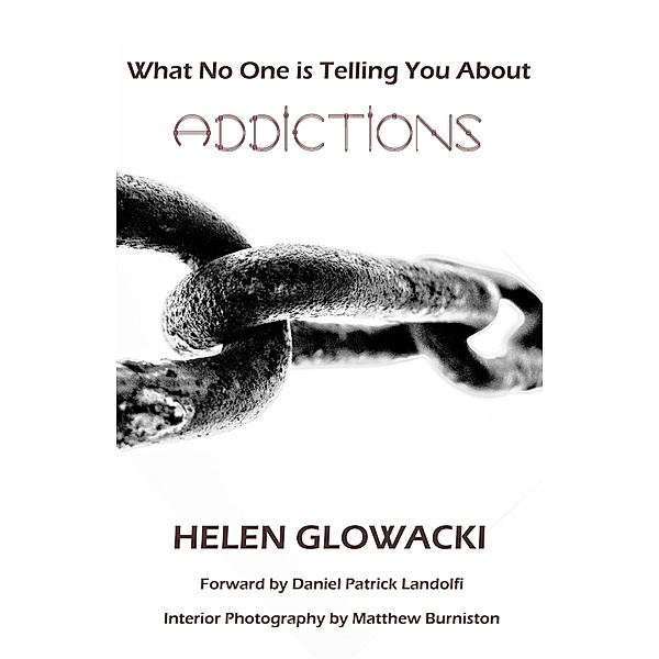 What No One is Telling You About Addictions / Helen Guimenny Glowacki, Helen Guimenny Glowacki