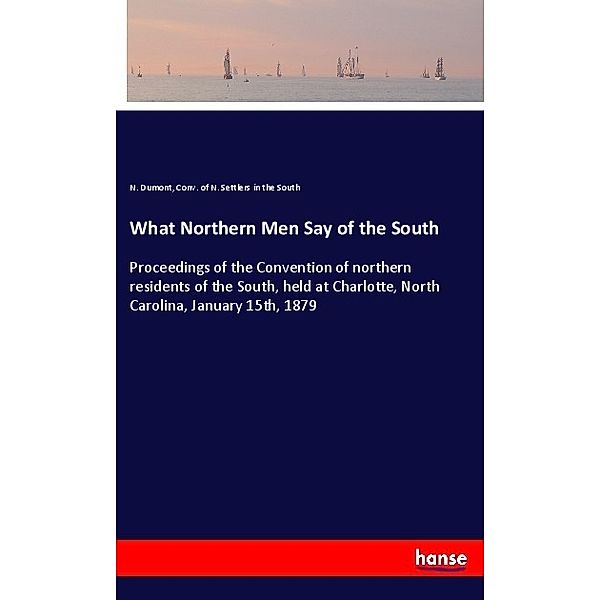 What Northern Men Say of the South, N. Dumont, Conv. of N. Settlers in the South