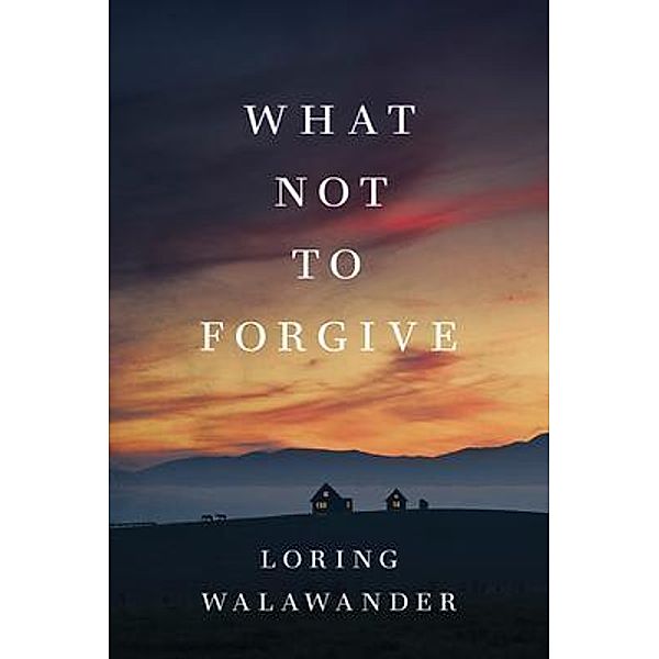 What Not to Forgive, Loring Walawander