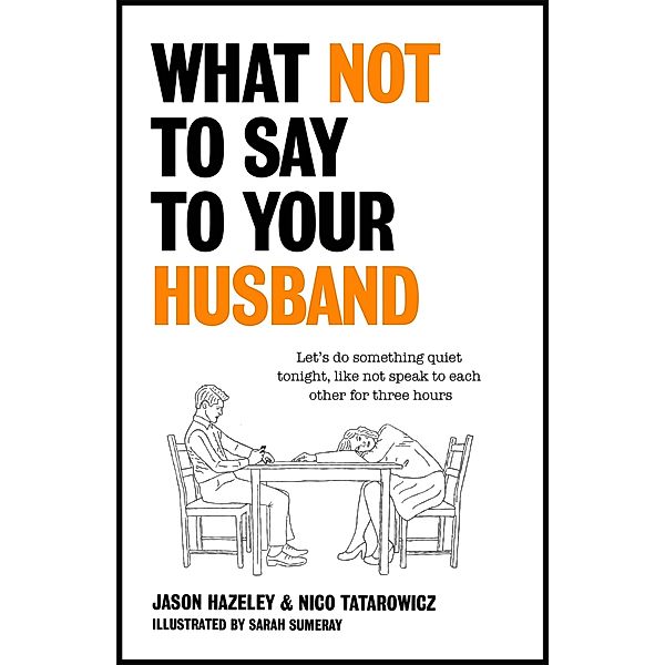 What Not to Say to Your Husband, Jason Hazeley, Nico Tatarowicz