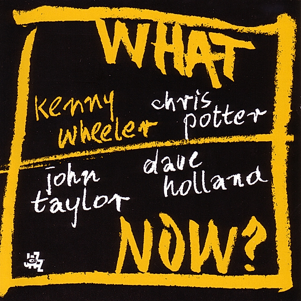 What Now?, Kenny Wheeler, Chris Potter, John Taylor, Dav Holland