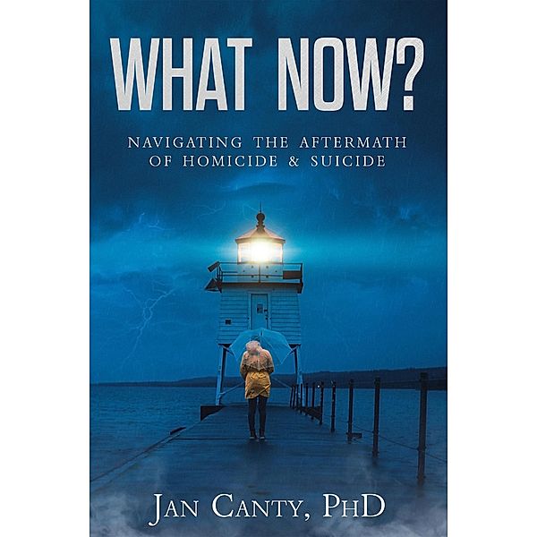 What Now? Navigating the Aftermath of Homicide & Suicide, Jan Canty