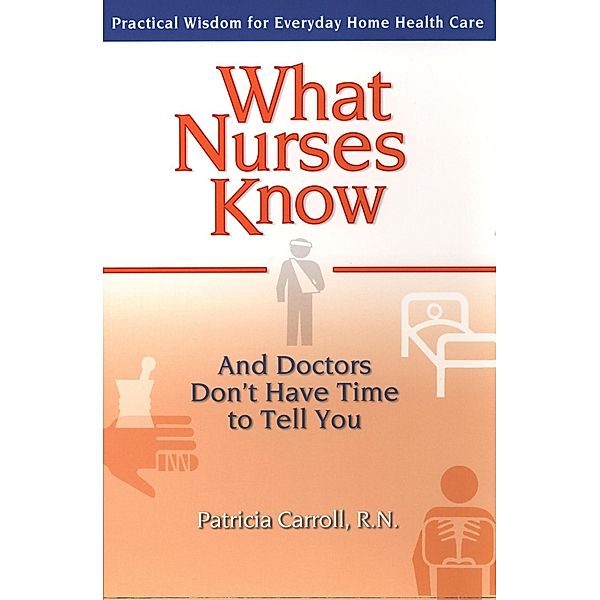 What Nurses Know and Doctors Don't Have Time to Tell You, Pat Carroll