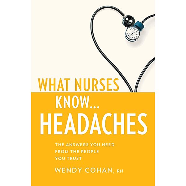 What Nurses Know...Headaches, Wendy Cohan
