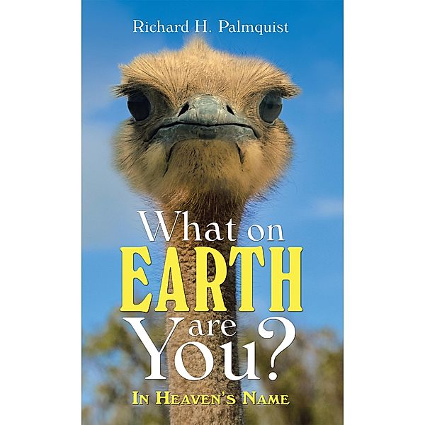 What on Earth Are You?, Richard H. Palmquist