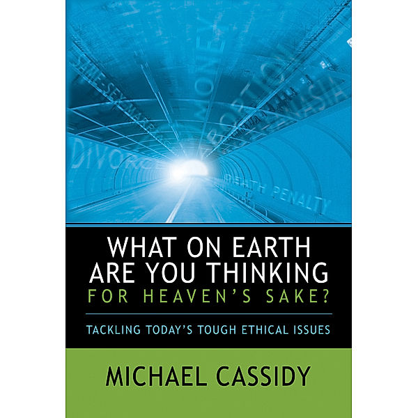 What on Earth Are You Thinking for Heaven's Sake? (eBook), Michael Cassidy