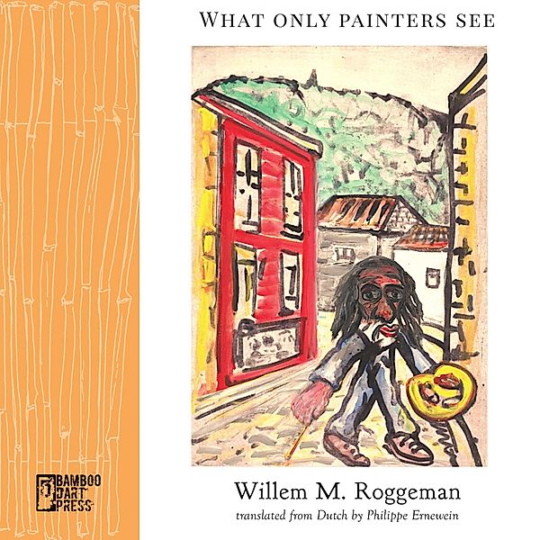 What Only Painters See, Willem M. Roggeman, Philippe Ernewein