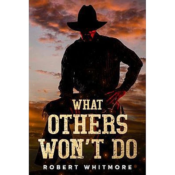 What Others Won't Do, Robert Whitmore