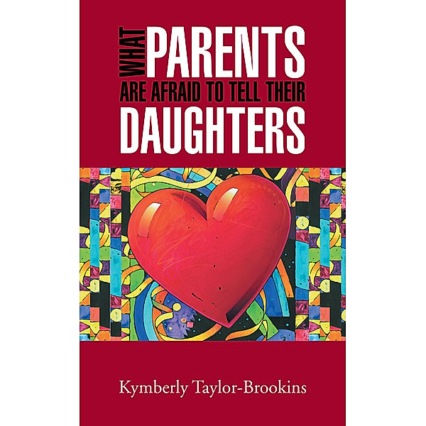 What Parents Are Afraid to Tell Their Daughters, Kymberly Taylor-Brookins