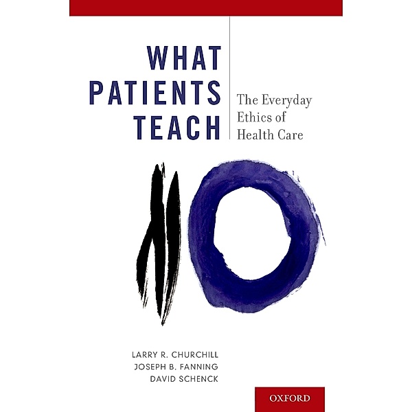 What Patients Teach, Larry R. Churchill, Joseph B. Fanning, David Schenck