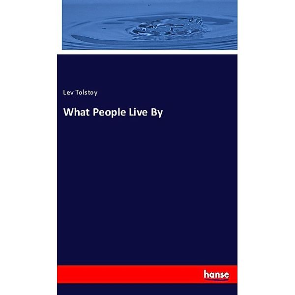 What People Live By, Leo N. Tolstoi