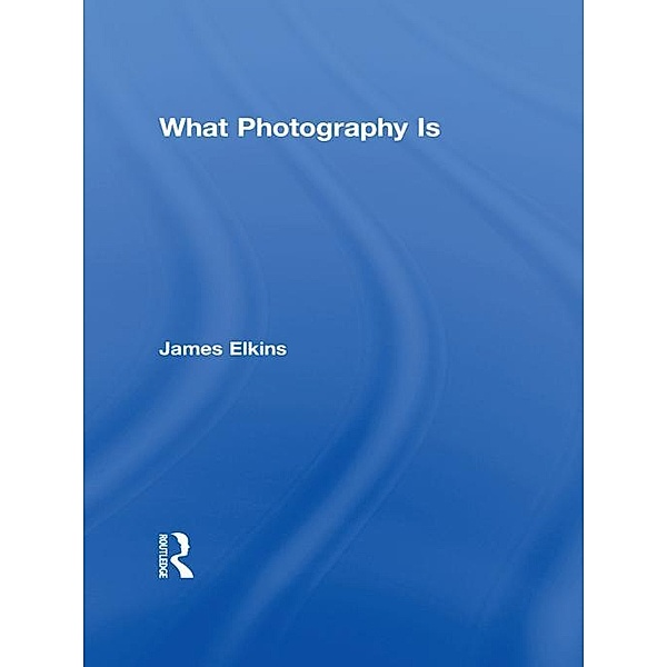 What Photography Is, James Elkins