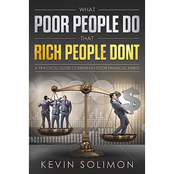 What Poor People Do That Rich People Don't, Kevin Solimon