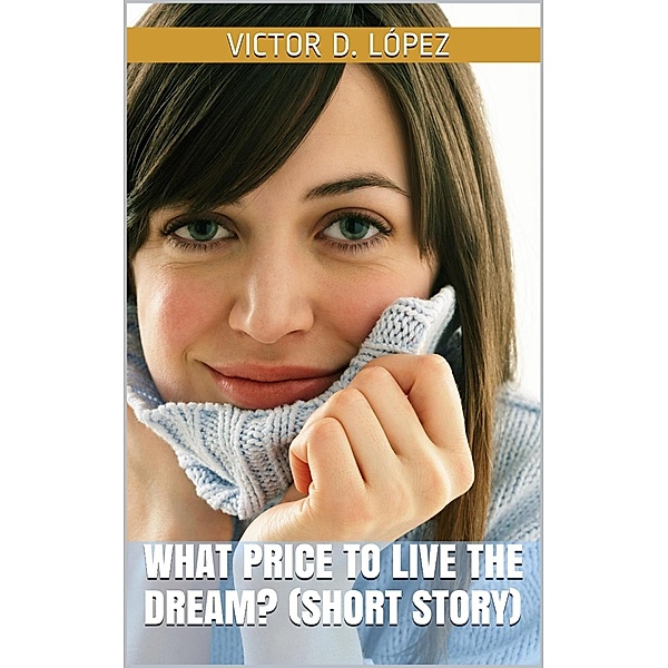 What Price to Live the Dream? (short story) / Science Fiction snd Speculative Fiction Short Stories, Victor D. Lopez