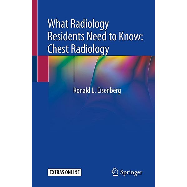 What Radiology Residents Need to Know: Chest Radiology / What Radiology Residents Need to Know, Ronald L. Eisenberg